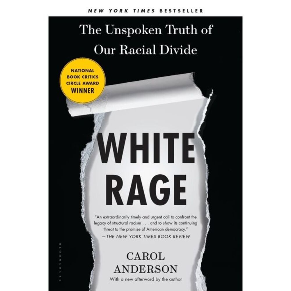 White Rage: The Unspoken Truth of Our Racial Divide -- Carol Anderson